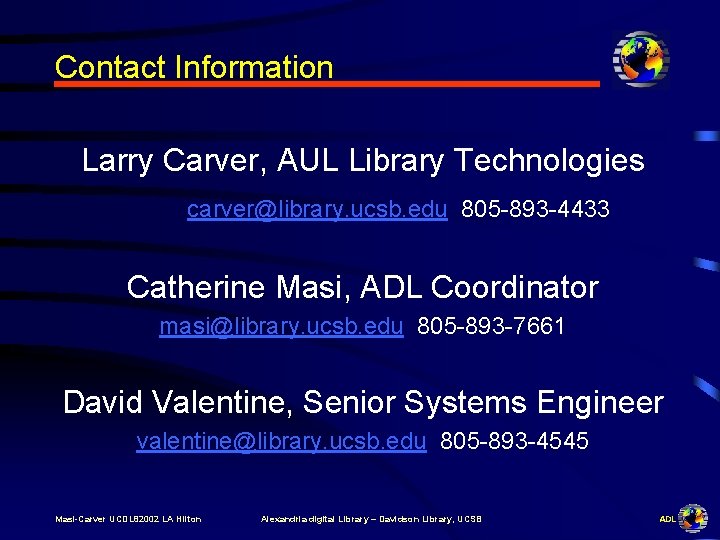 Contact Information Larry Carver, AUL Library Technologies carver@library. ucsb. edu 805 -893 -4433 Catherine