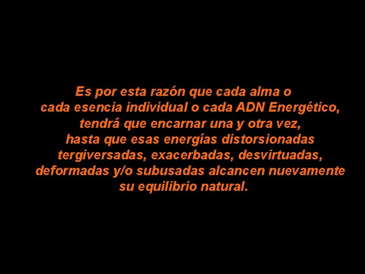 Es por esta razón que cada alma o cada esencia individual o cada ADN