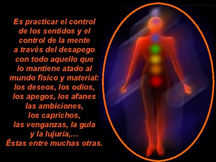 Es practicar el control de los sentidos y el control de la mente a