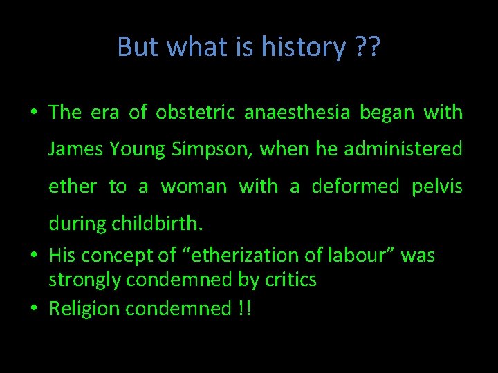 But what is history ? ? • The era of obstetric anaesthesia began with