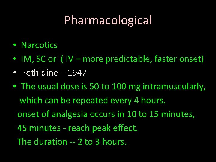 Pharmacological • • Narcotics IM, SC or ( IV – more predictable, faster onset)