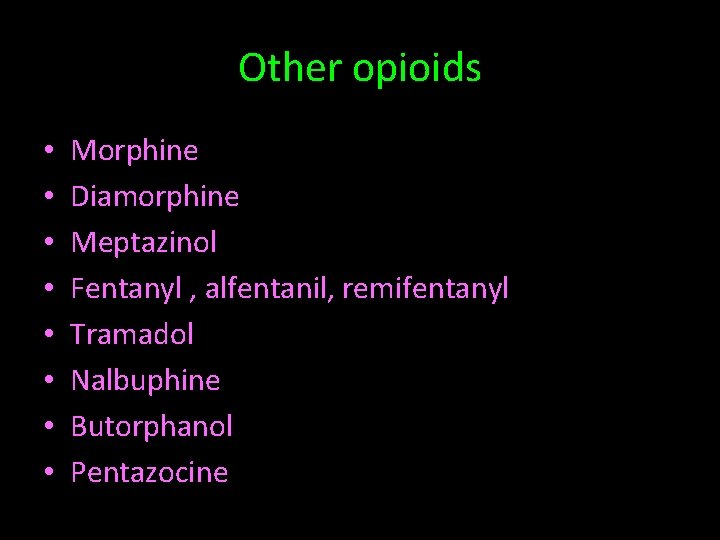 Other opioids • • Morphine Diamorphine Meptazinol Fentanyl , alfentanil, remifentanyl Tramadol Nalbuphine Butorphanol