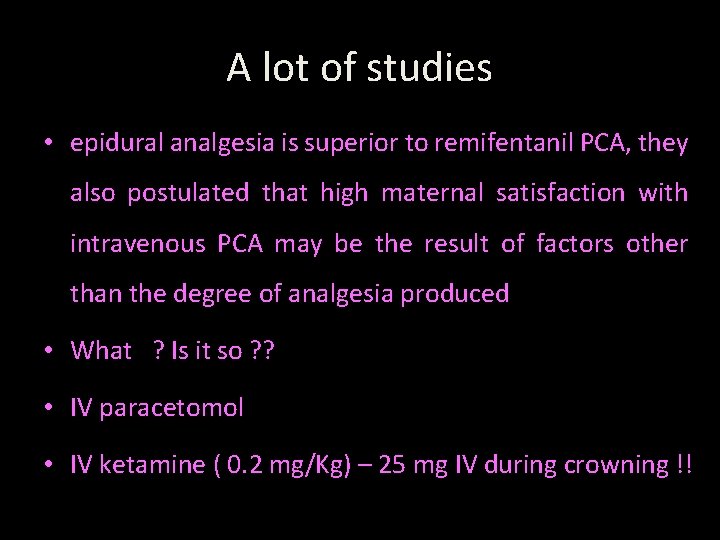A lot of studies • epidural analgesia is superior to remifentanil PCA, they also