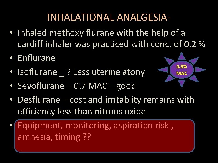 INHALATIONAL ANALGESIA • Inhaled methoxy flurane with the help of a cardiff inhaler was