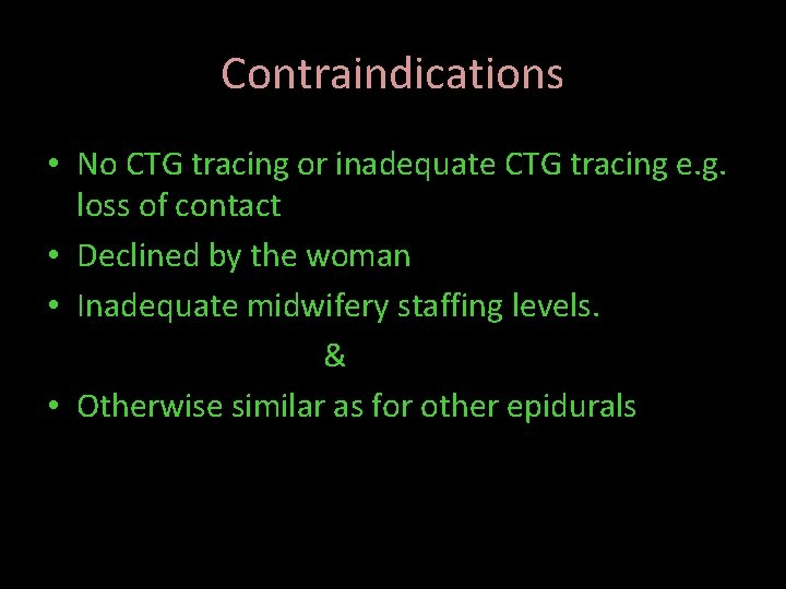 Contraindications • No CTG tracing or inadequate CTG tracing e. g. loss of contact