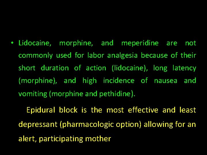  • Lidocaine, morphine, and meperidine are not commonly used for labor analgesia because