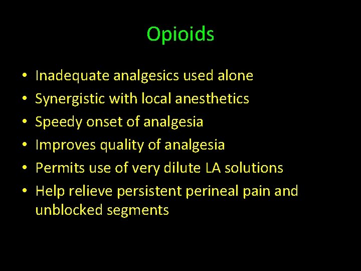 Opioids • • • Inadequate analgesics used alone Synergistic with local anesthetics Speedy onset