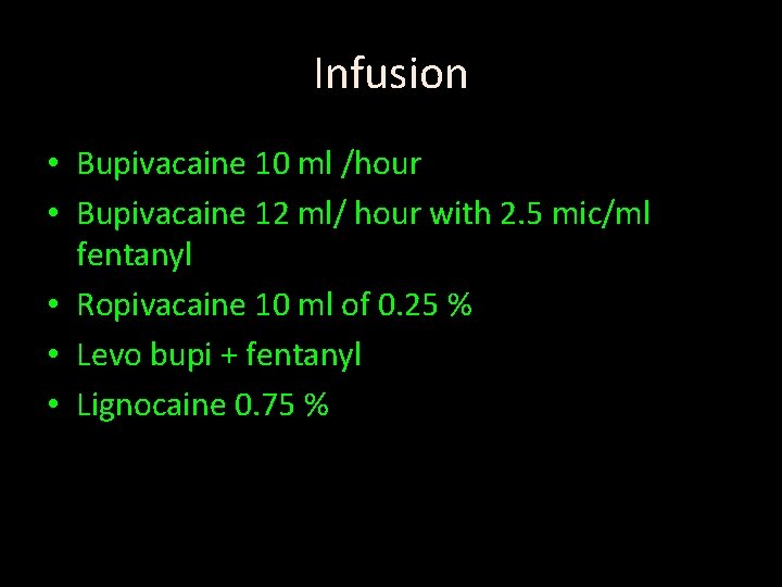 Infusion • Bupivacaine 10 ml /hour • Bupivacaine 12 ml/ hour with 2. 5
