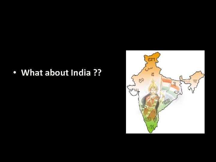  • What about India ? ? 