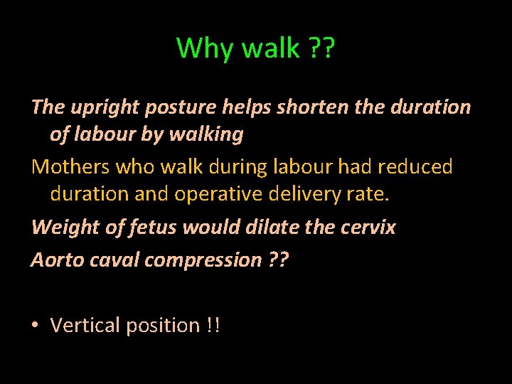 Why walk ? ? The upright posture helps shorten the duration of labour by