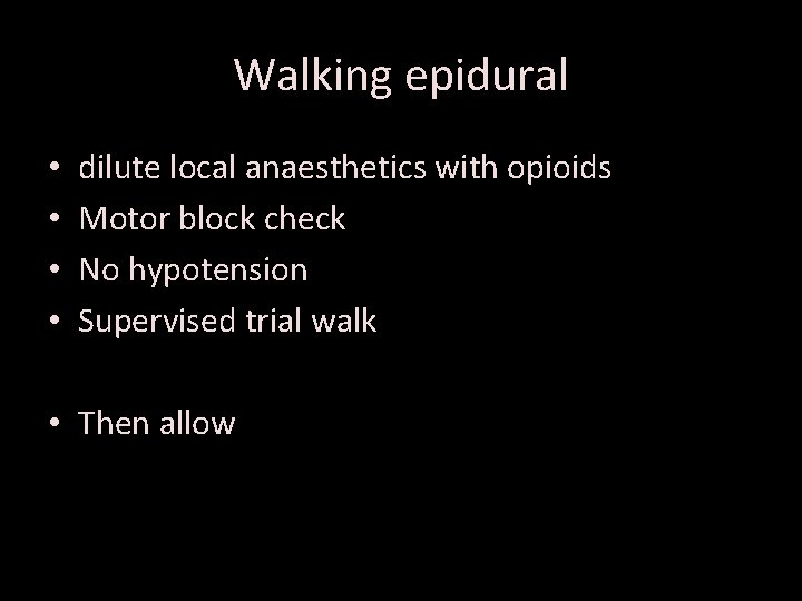Walking epidural • • dilute local anaesthetics with opioids Motor block check No hypotension