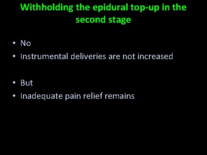 Withholding the epidural top-up in the second stage • No • Instrumental deliveries are