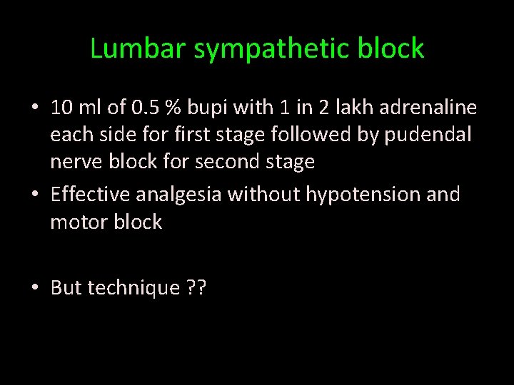 Lumbar sympathetic block • 10 ml of 0. 5 % bupi with 1 in
