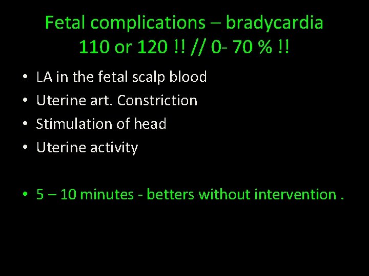 Fetal complications – bradycardia 110 or 120 !! // 0 - 70 % !!
