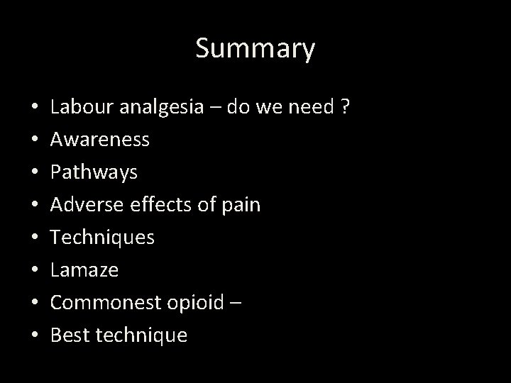 Summary • • Labour analgesia – do we need ? Awareness Pathways Adverse effects