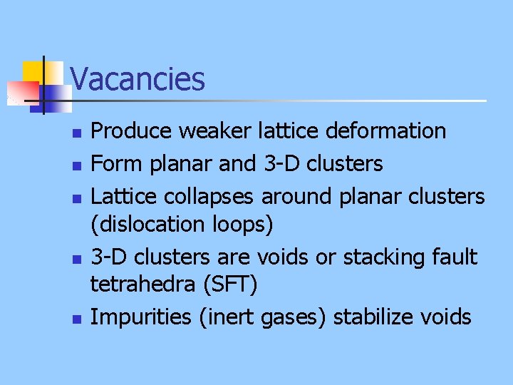 Vacancies n n n Produce weaker lattice deformation Form planar and 3 -D clusters