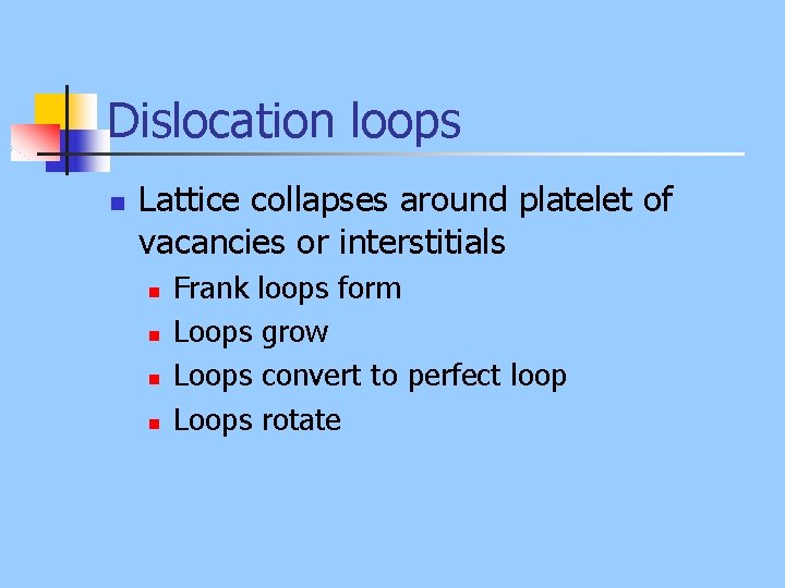 Dislocation loops n Lattice collapses around platelet of vacancies or interstitials n n Frank