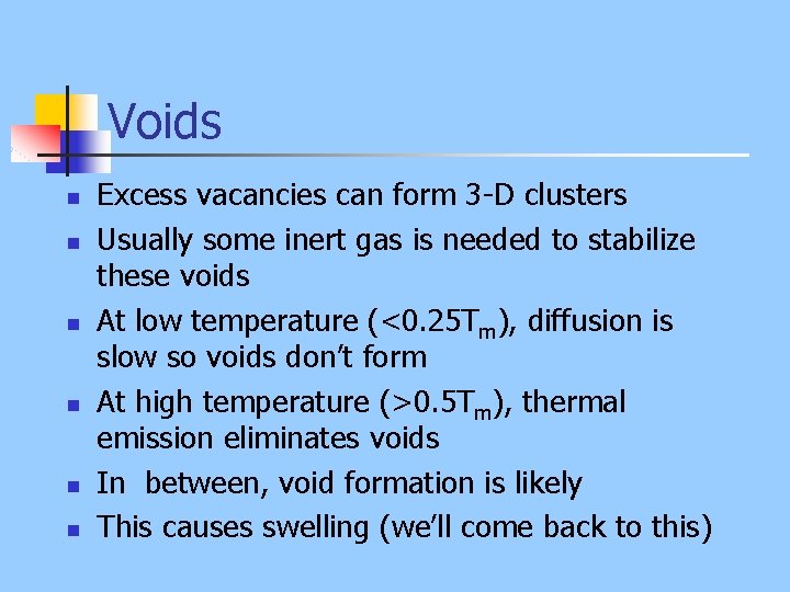 Voids n n n Excess vacancies can form 3 -D clusters Usually some inert