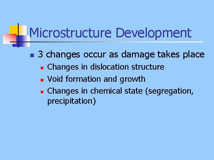 Microstructure Development n 3 changes occur as damage takes place n n n Changes