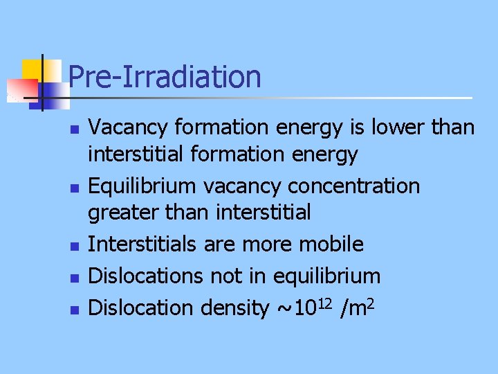 Pre-Irradiation n n Vacancy formation energy is lower than interstitial formation energy Equilibrium vacancy