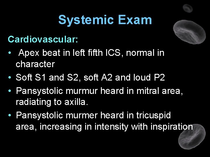 Systemic Exam Cardiovascular: • Apex beat in left fifth ICS, normal in character •