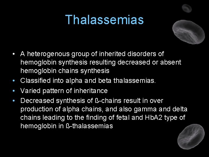 Thalassemias • A heterogenous group of inherited disorders of hemoglobin synthesis resulting decreased or