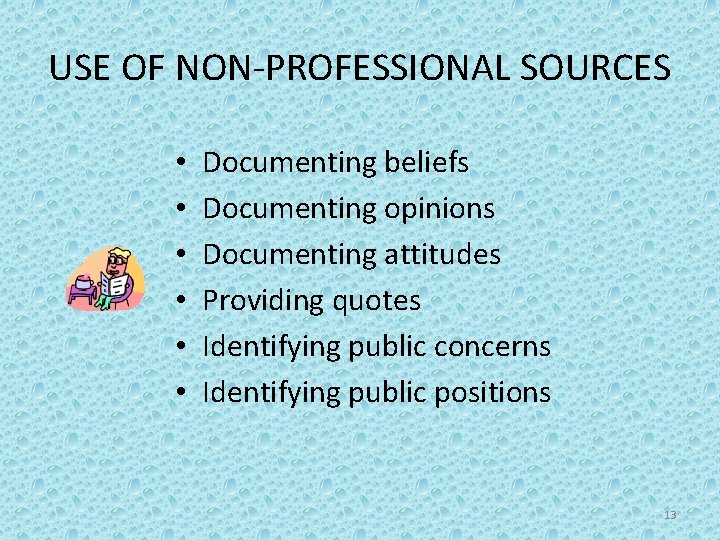 USE OF NON-PROFESSIONAL SOURCES • • • Documenting beliefs Documenting opinions Documenting attitudes Providing