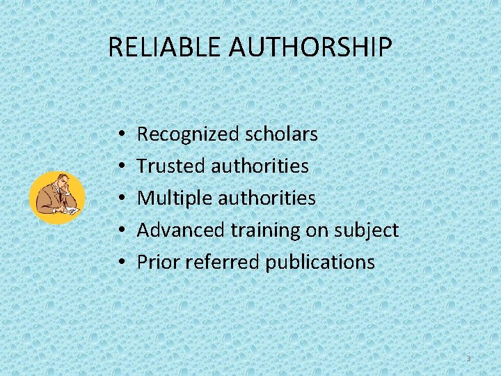 RELIABLE AUTHORSHIP • • • Recognized scholars Trusted authorities Multiple authorities Advanced training on