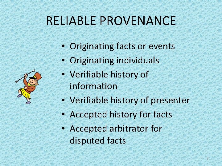 RELIABLE PROVENANCE • Originating facts or events • Originating individuals • Verifiable history of