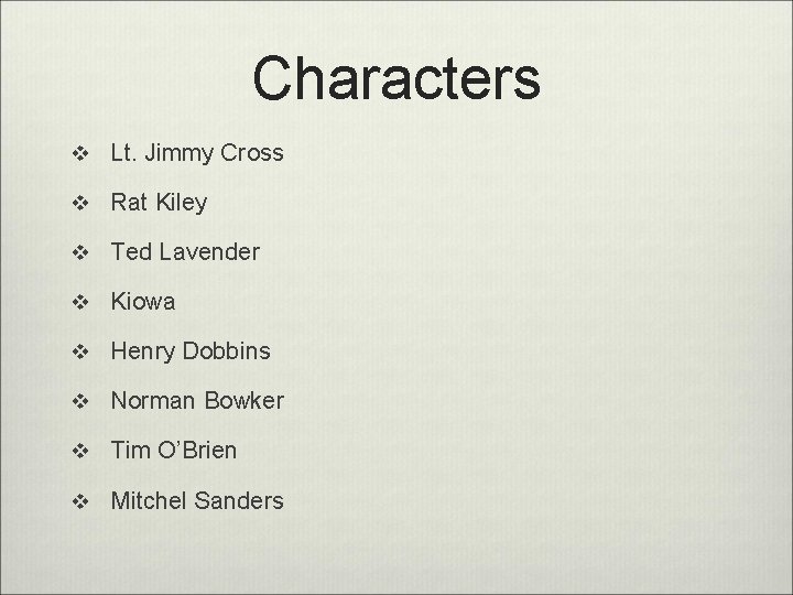 Characters v Lt. Jimmy Cross v Rat Kiley v Ted Lavender v Kiowa v
