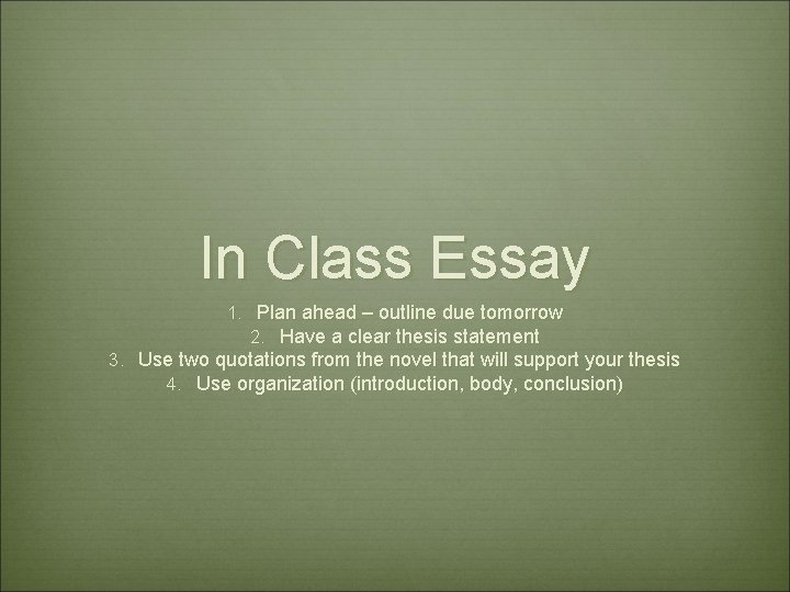 In Class Essay 1. Plan ahead – outline due tomorrow 2. Have a clear