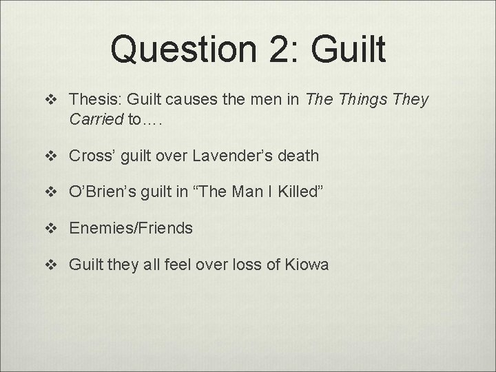 Question 2: Guilt v Thesis: Guilt causes the men in The Things They Carried