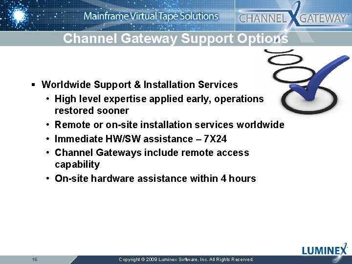 Channel Gateway Support Options § Worldwide Support & Installation Services • High level expertise