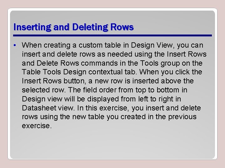 Inserting and Deleting Rows • When creating a custom table in Design View, you Inserting and Deleting Rows • When creating a custom table in Design View, you