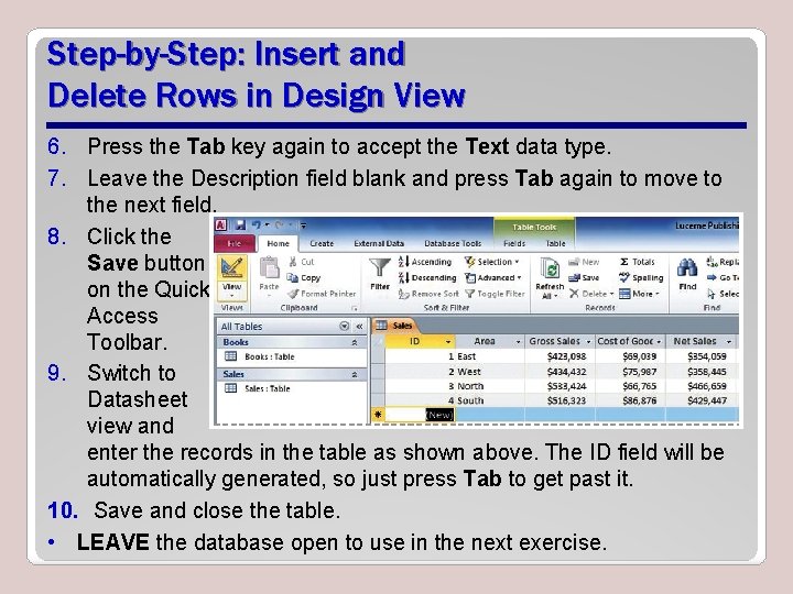 Step-by-Step: Insert and Delete Rows in Design View 6. Press the Tab key again Step-by-Step: Insert and Delete Rows in Design View 6. Press the Tab key again