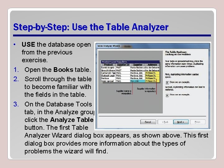 Step-by-Step: Use the Table Analyzer • USE the database open from the previous exercise. Step-by-Step: Use the Table Analyzer • USE the database open from the previous exercise.