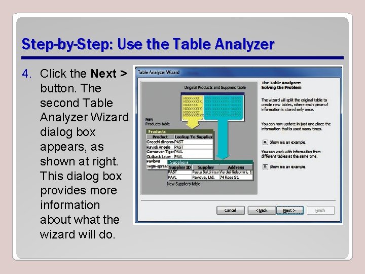 Step-by-Step: Use the Table Analyzer 4. Click the Next > button. The second Table Step-by-Step: Use the Table Analyzer 4. Click the Next > button. The second Table