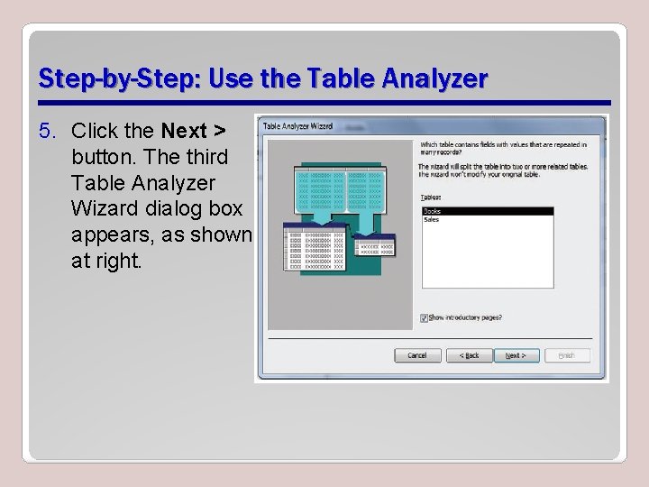 Step-by-Step: Use the Table Analyzer 5. Click the Next > button. The third Table Step-by-Step: Use the Table Analyzer 5. Click the Next > button. The third Table