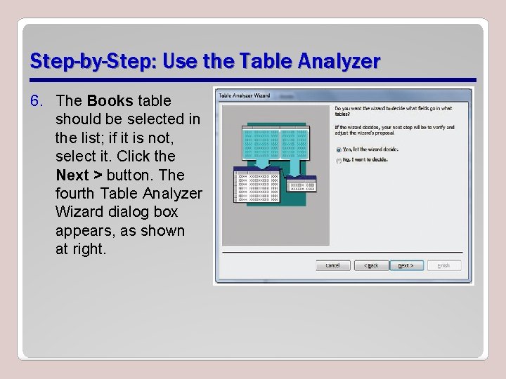 Step-by-Step: Use the Table Analyzer 6. The Books table should be selected in the Step-by-Step: Use the Table Analyzer 6. The Books table should be selected in the