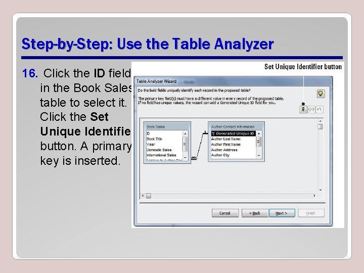 Step-by-Step: Use the Table Analyzer 16. Click the ID field in the Book Sales Step-by-Step: Use the Table Analyzer 16. Click the ID field in the Book Sales