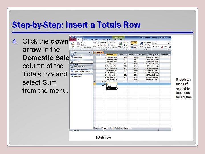 Step-by-Step: Insert a Totals Row 4. Click the down arrow in the Domestic Sales Step-by-Step: Insert a Totals Row 4. Click the down arrow in the Domestic Sales