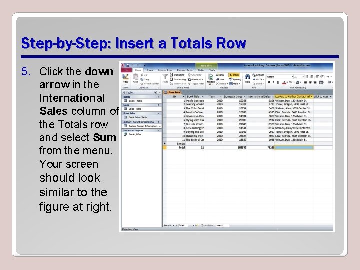Step-by-Step: Insert a Totals Row 5. Click the down arrow in the International Sales Step-by-Step: Insert a Totals Row 5. Click the down arrow in the International Sales