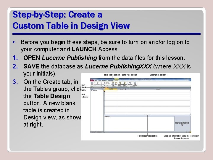 Step-by-Step: Create a Custom Table in Design View • Before you begin these steps, Step-by-Step: Create a Custom Table in Design View • Before you begin these steps,