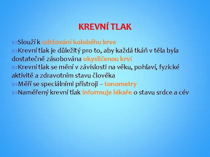 KREVNÍ TLAK Slouží k udržování koloběhu krve Krevní tlak je důležitý pro to, aby KREVNÍ TLAK Slouží k udržování koloběhu krve Krevní tlak je důležitý pro to, aby