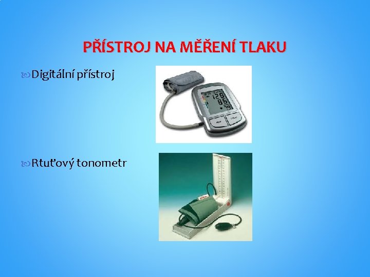 PŘÍSTROJ NA MĚŘENÍ TLAKU Digitální přístroj Rtuťový tonometr PŘÍSTROJ NA MĚŘENÍ TLAKU Digitální přístroj Rtuťový tonometr