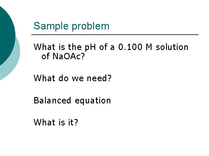 Sample problem What is the p. H of a 0. 100 M solution of