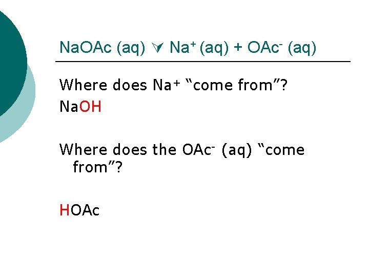 Na. OAc (aq) Na+ (aq) + OAc- (aq) Where does Na+ “come from”? Na.