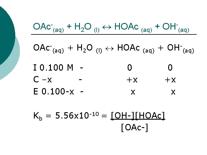 OAc-(aq) + H 2 O (l) HOAc (aq) + OH-(aq) OAc-(aq) + H 2