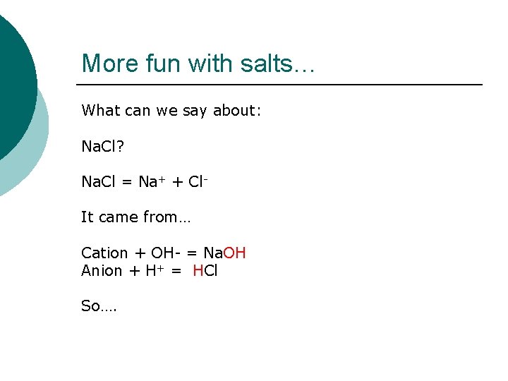 More fun with salts… What can we say about: Na. Cl? Na. Cl =