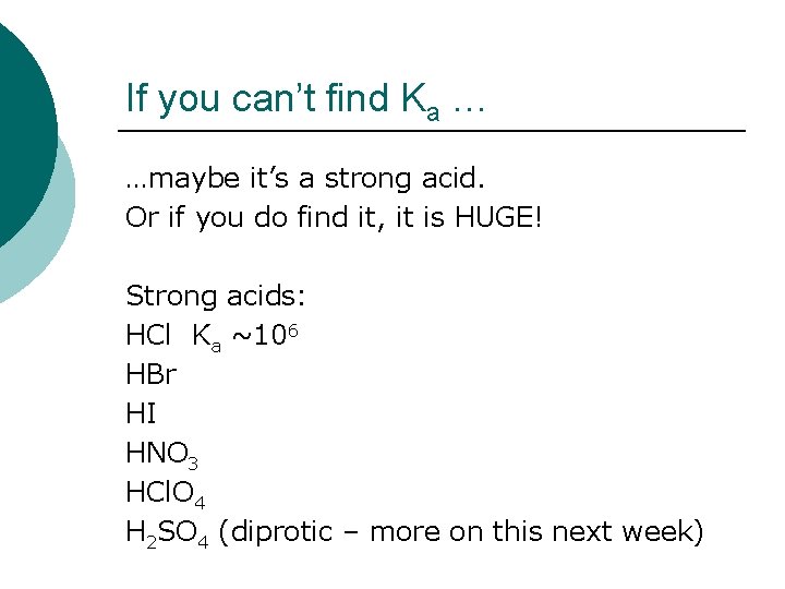 If you can’t find Ka … …maybe it’s a strong acid. Or if you